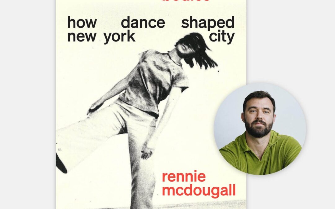Nonstop Bodies: How Dance Shaped New York CityRennie McDougall